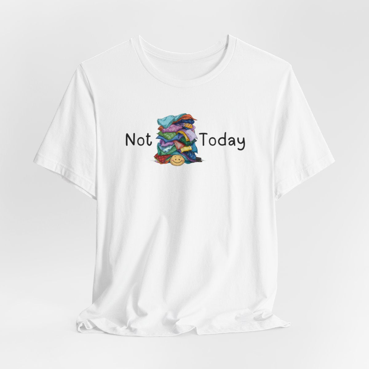 A White funny quilting T-Shirt with the phrase Not Today showing an enormous pile of fabric on top of a cheerful quilter