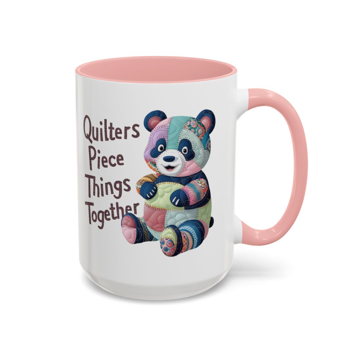 A Pink funny Ceramic Mug with the phrase Quilters Piece Things Together with a patchwork panda design . The panda is made of colorful fabric scraps stitched together, creating a whimsical and crafty appearance. Perfect for quilting enthusiasts with a sense of humor.