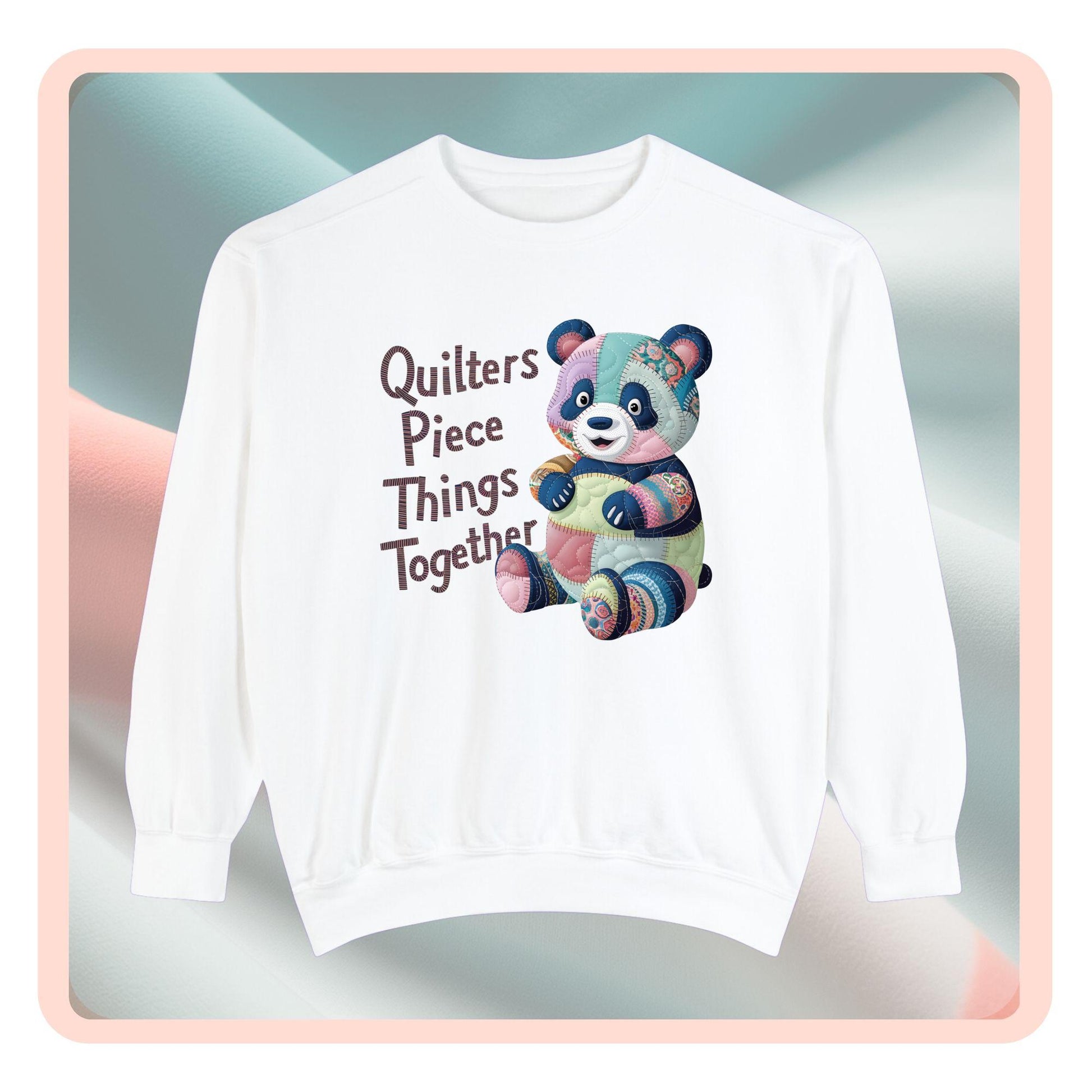 A funny Sweatshirt with the phrase Quilters Piece Things Together with a patchwork panda design . The panda is made of colorful fabric scraps stitched together, creating a whimsical and crafty appearance. Perfect for quilting enthusiasts with a sense of humor.