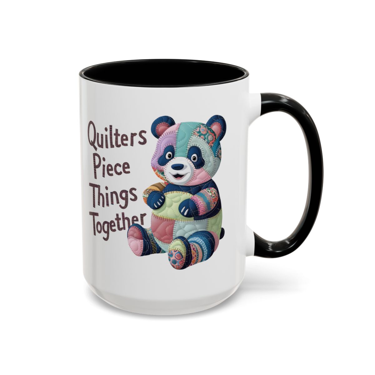 A Black funny Ceramic Mug with the phrase Quilters Piece Things Together with a patchwork panda design . The panda is made of colorful fabric scraps stitched together, creating a whimsical and crafty appearance. Perfect for quilting enthusiasts with a sense of humor.