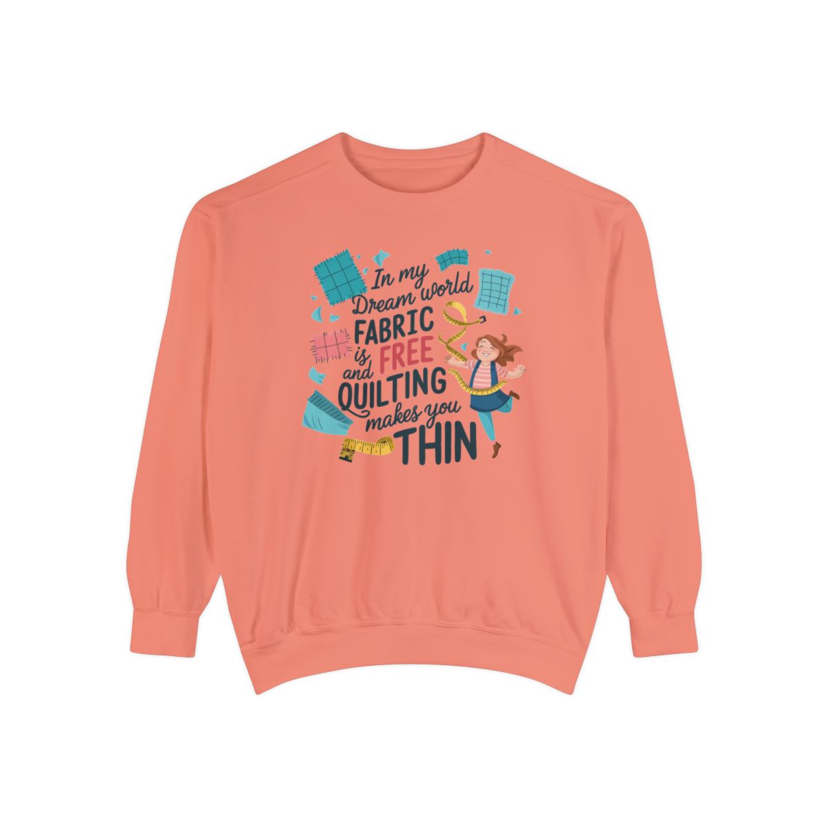 A Terracotta funny Sweatshirt with the phrase Fabric is Free and Quilting Makes You Thin in font with a cheerful quilter jumping for joy