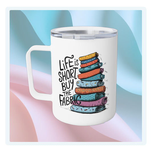 A funny quilting-inspired Insulated Mug with the phrase Life is Short, Buy the Fabric with the label 'Life is Short, Buy the Fabric' next to a graphic of a fun pile of fabric