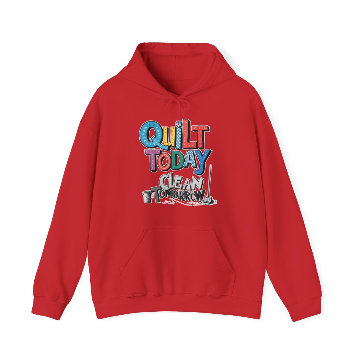 A Red funny Hoodie with the phrase Quilt Today, Clean Tomorrow in a bold and cheerful font with a broom off to the side