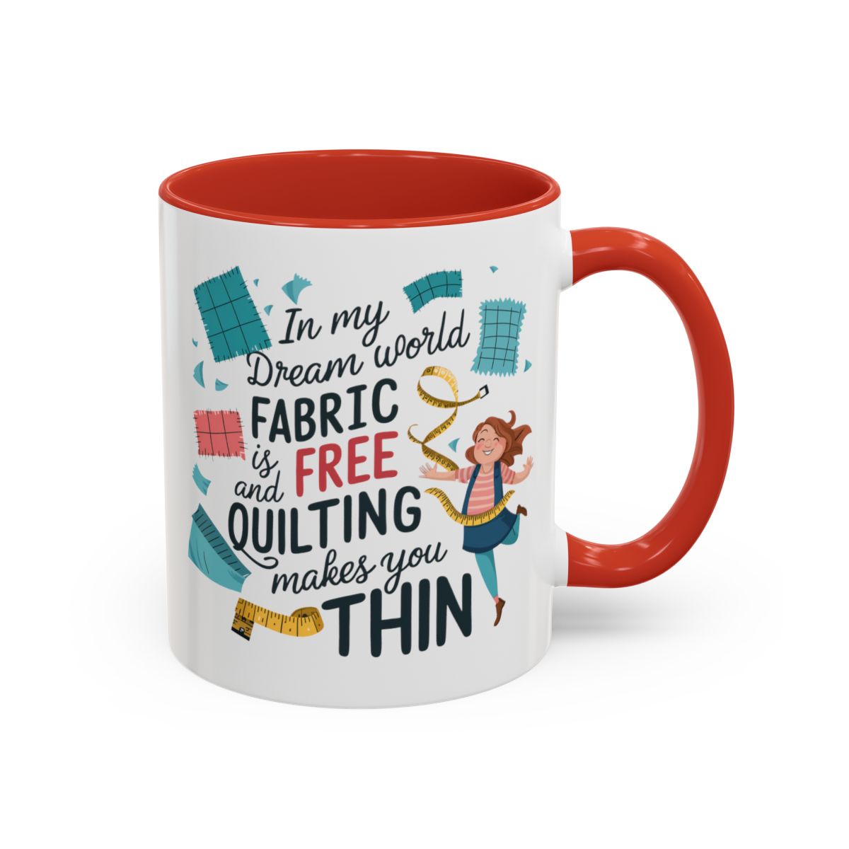 A Red funny Ceramic Mug with the phrase Fabric is Free and Quilting Makes You Thin in A Red funny font with a cheerful quilter jumping for joy