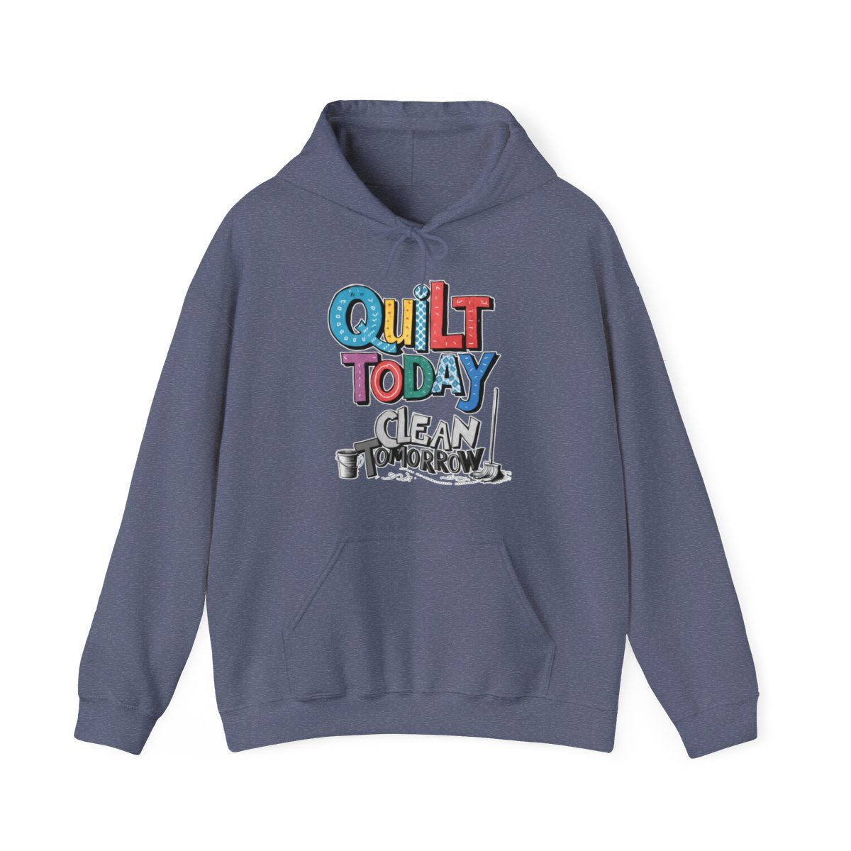 A Heather Navy funny Hoodie with the phrase Quilt Today, Clean Tomorrow in a bold and cheerful font with a broom off to the side