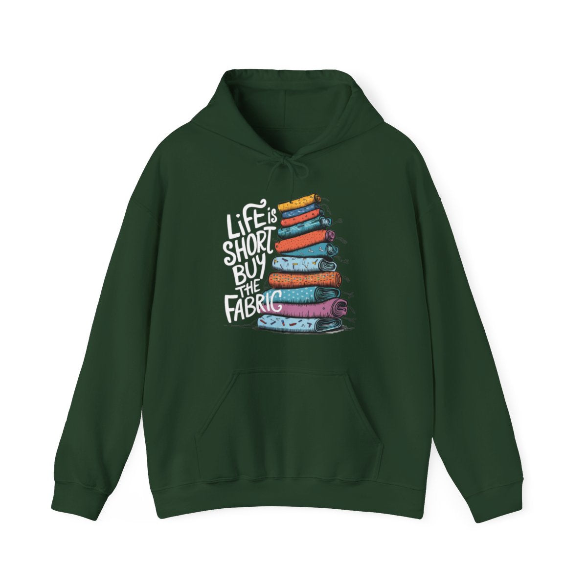 A Forest Green funny Hoodie with the phrase Life is Short, Buy the Fabric with the label 'Life is Short, Buy the Fabric' next to a graphic of pile of fabric