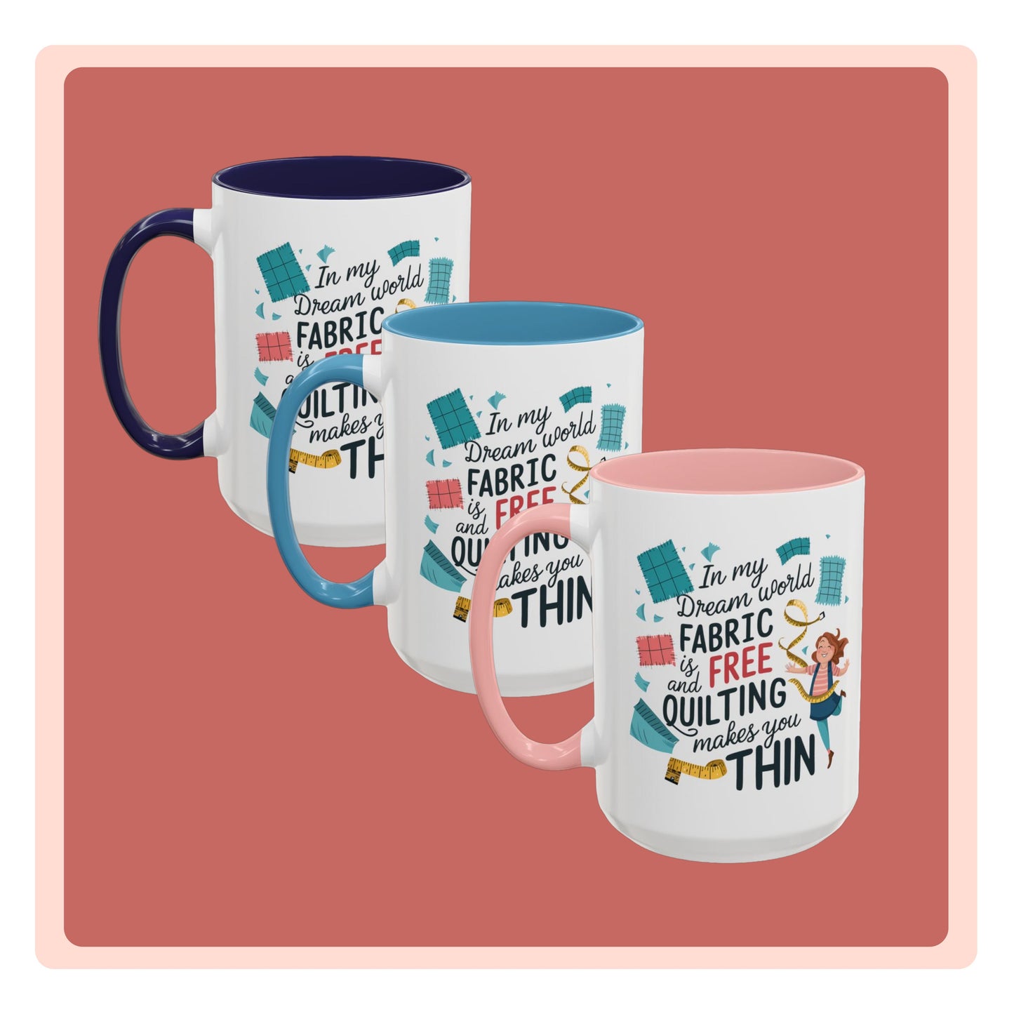 A funny Ceramic Mug with the phrase Fabric is Free and Quilting Makes You Thin in A funny font with a cheerful quilter jumping for joy