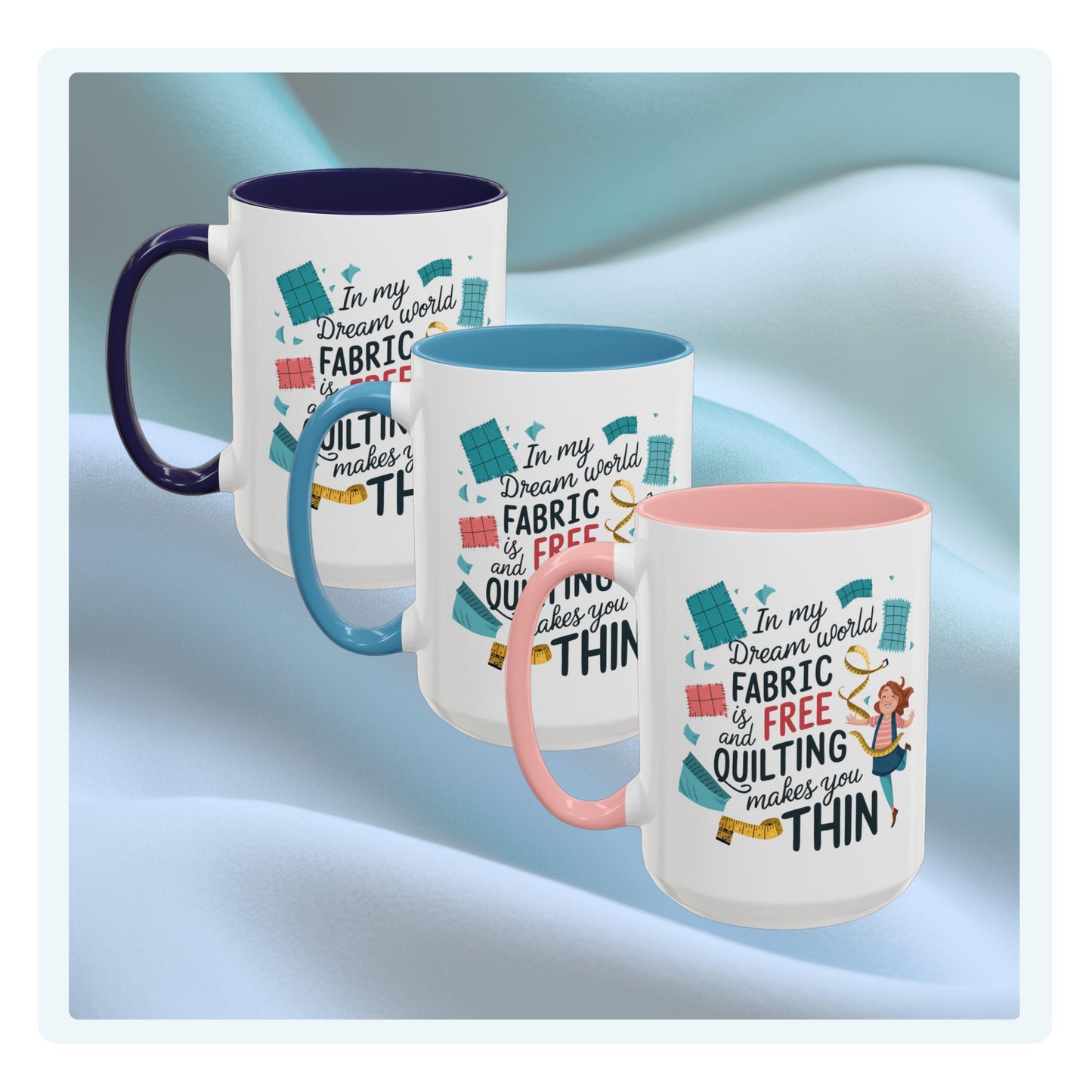 A funny Ceramic Mug with the phrase Fabric is Free and Quilting Makes You Thin in A funny font with a cheerful quilter jumping for joy