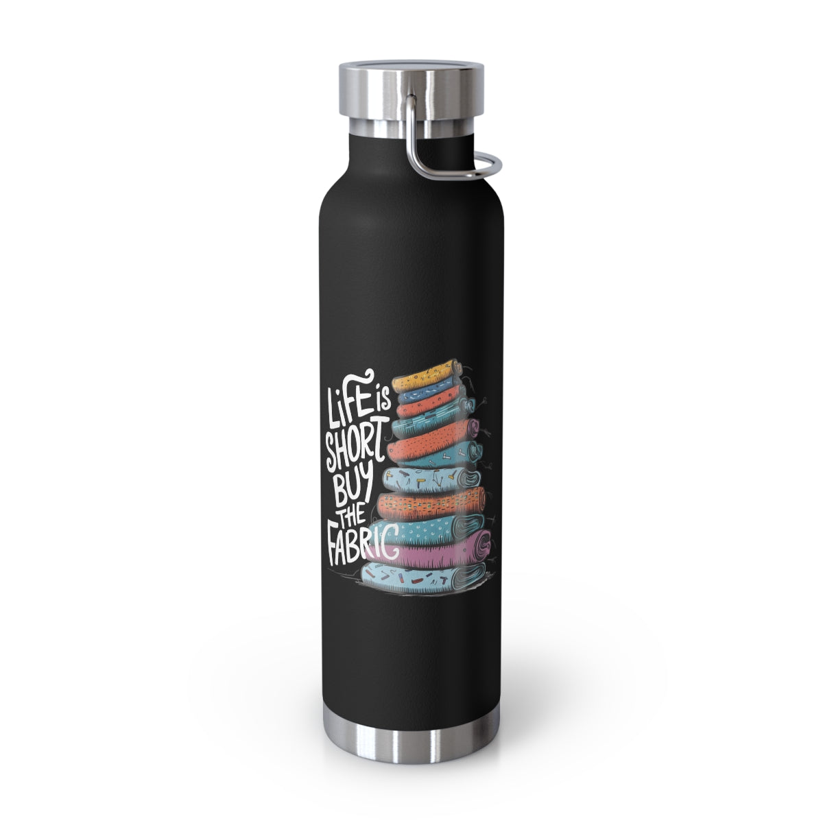 A Black funny quilting-inspired Insulated Bottle with the phrase Life is Short, Buy the Fabric with the label 'Life is Short, Buy the Fabric' next to a graphic of a fun pile of fabric