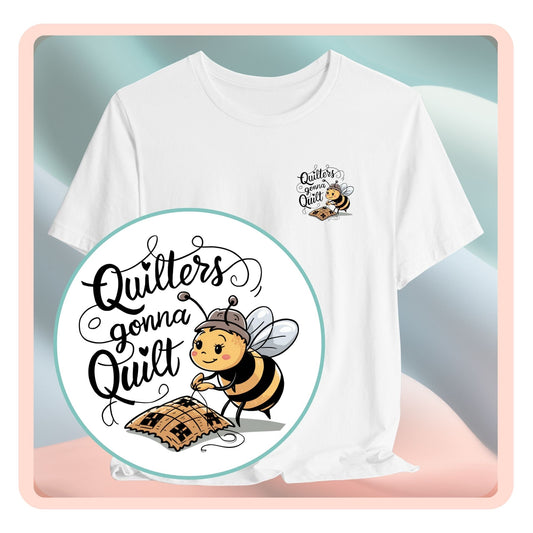 A funny quilting T-shirt design featuring a cartoon bee working on a quilt with the text "Quilters Gonna Quilt". The whimsical illustration and bold lettering capture the determination and passion of dedicated quilters.