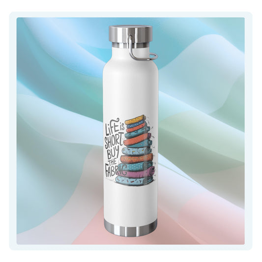 A funny quilting-inspired Insulated Bottle with the phrase Life is Short, Buy the Fabric with the label 'Life is Short, Buy the Fabric' next to a graphic of a fun pile of fabric